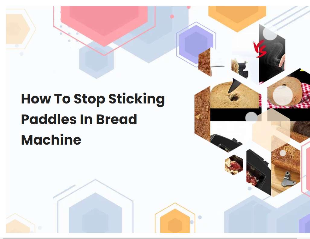How To Stop Sticking Paddles In Bread Machine