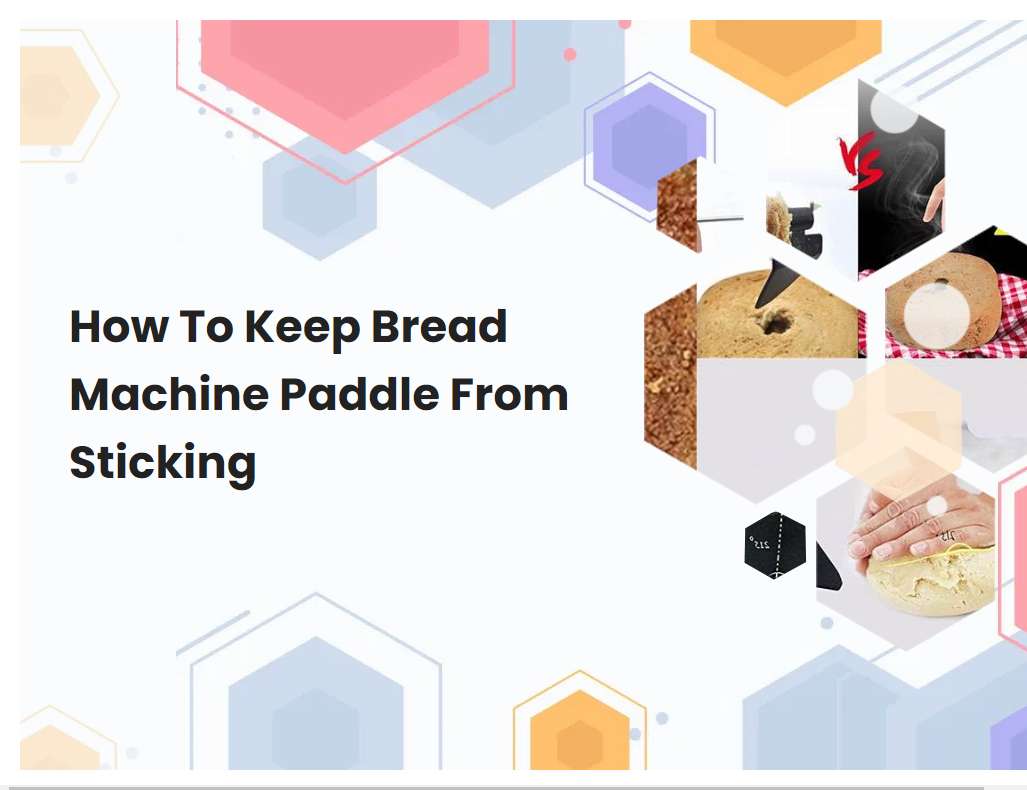 How To Keep Bread Machine Paddle From Sticking