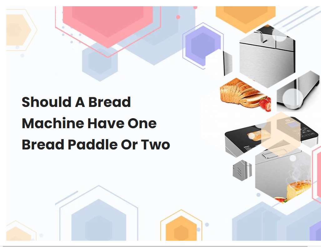 Should A Bread Machine Have One Bread Paddle Or Two