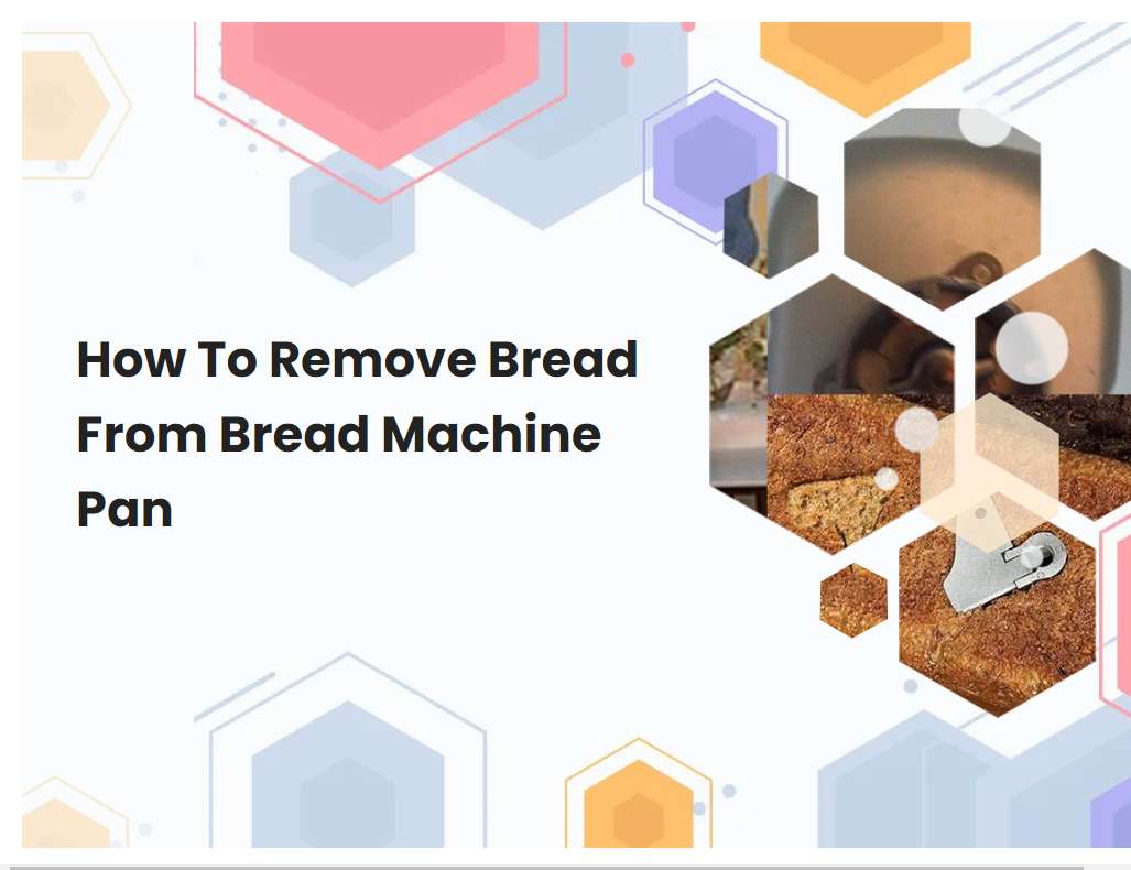 How To Remove Bread From Bread Machine Pan