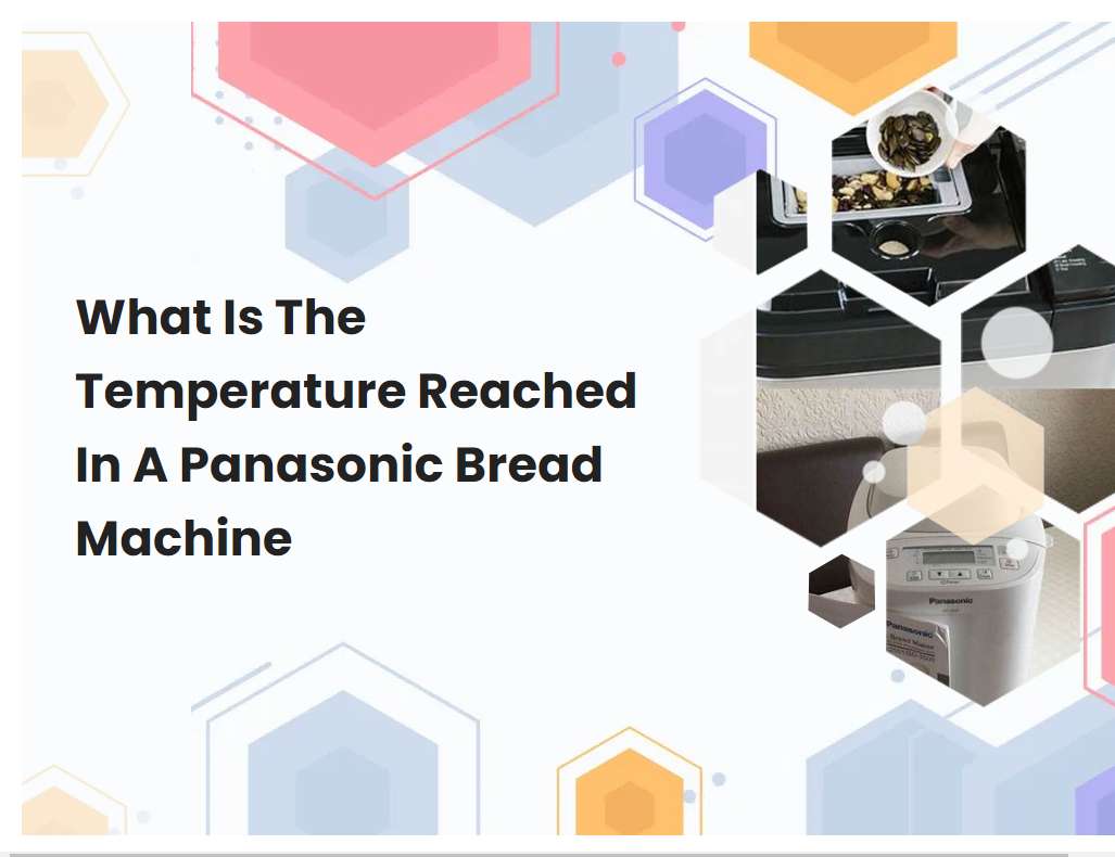 What Is The Temperature Reached In A Panasonic Bread Machine