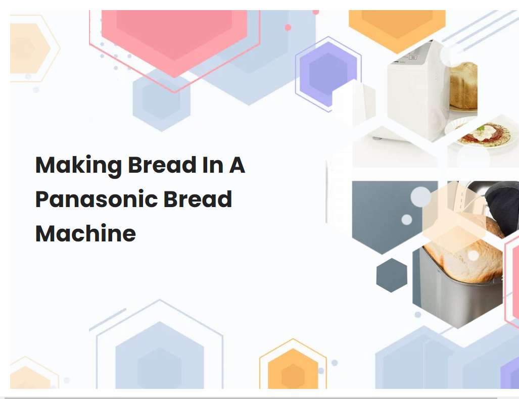Making Bread In A Panasonic Bread Machine