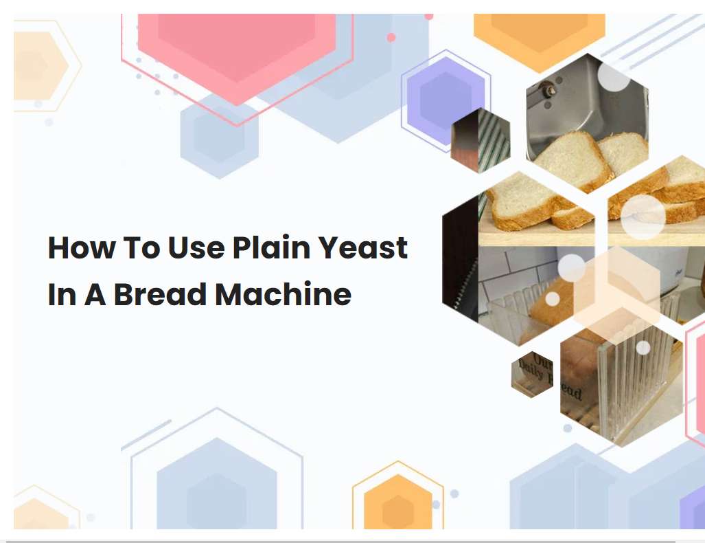 How To Use Plain Yeast In A Bread Machine