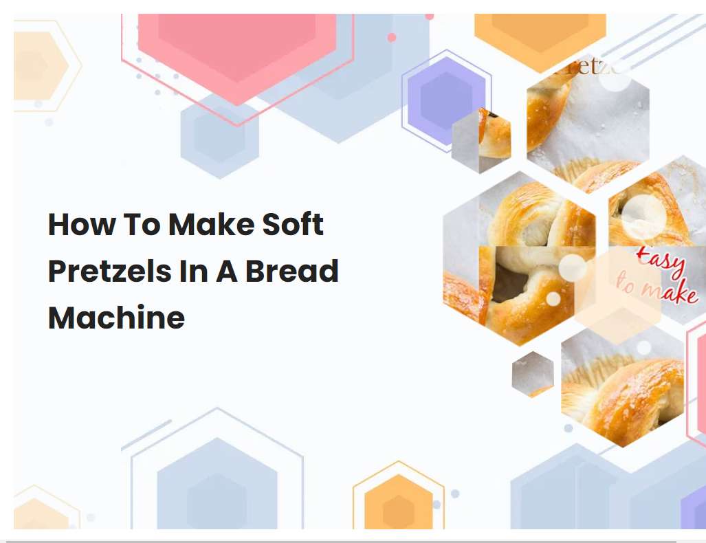 How To Make Soft Pretzels In A Bread Machine