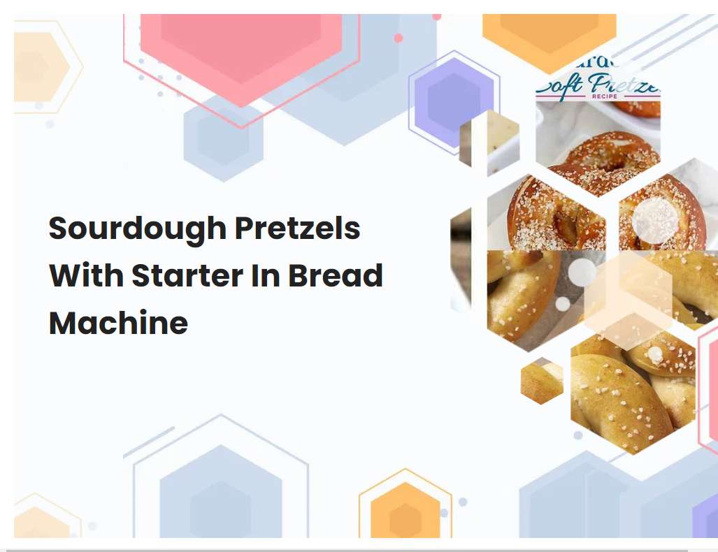 Sourdough Pretzels With Starter In Bread Machine