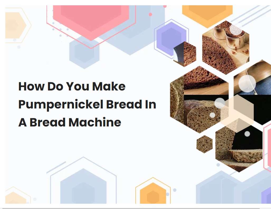 How Do You Make Pumpernickel Bread In A Bread Machine