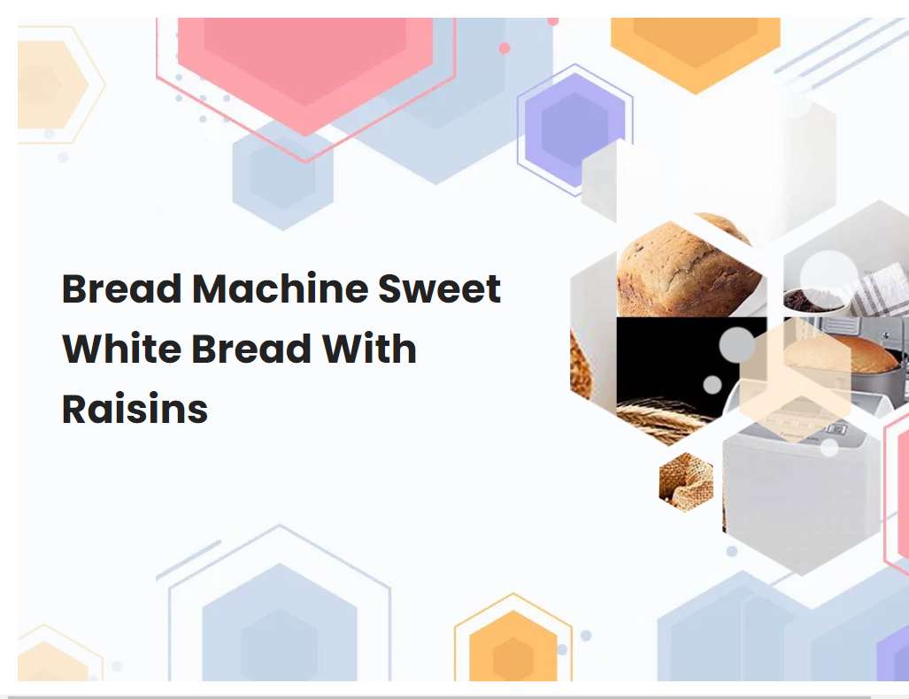 Bread Machine Sweet White Bread With Raisins