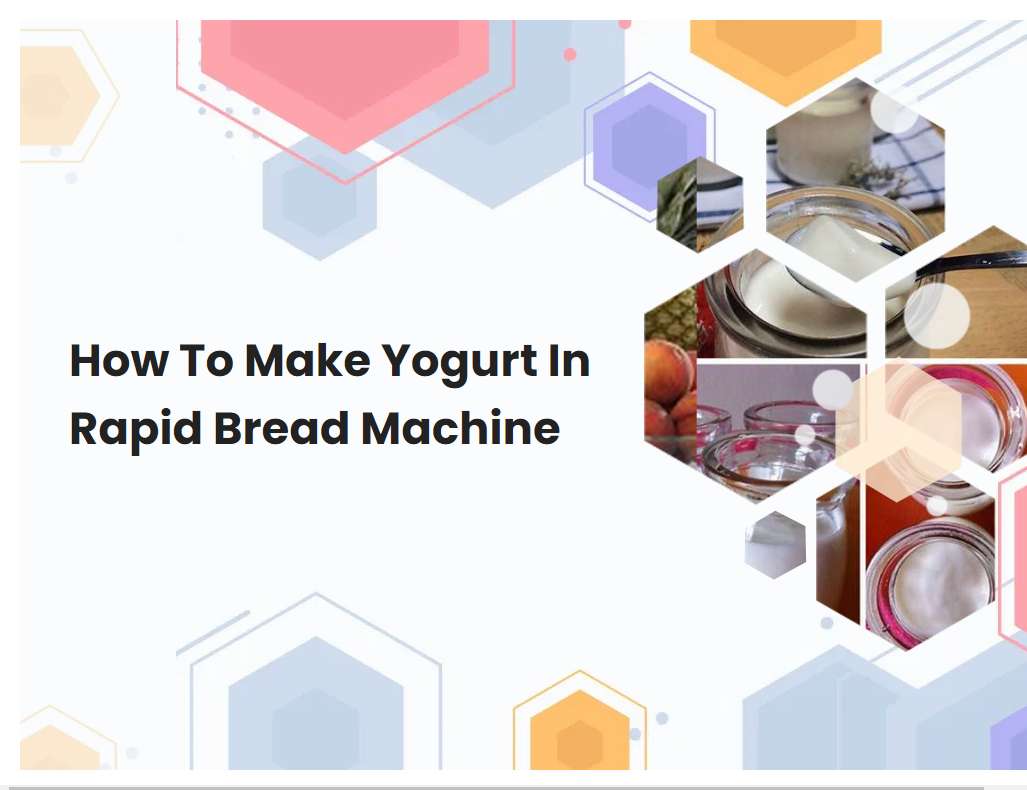 How To Make Yogurt In Rapid Bread Machine
