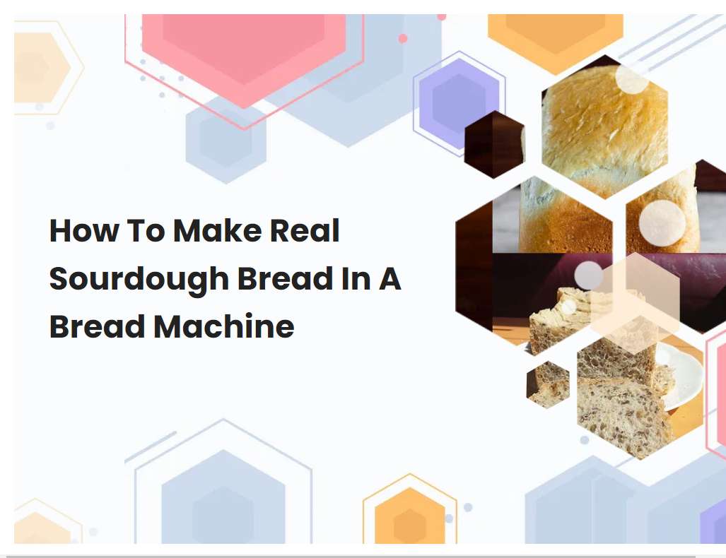 How To Make Real Sourdough Bread In A Bread Machine