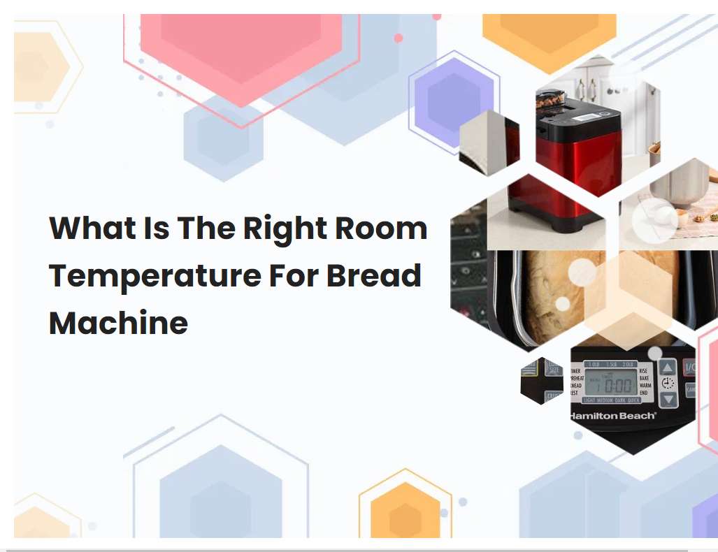 What Is The Right Room Temperature For Bread Machine