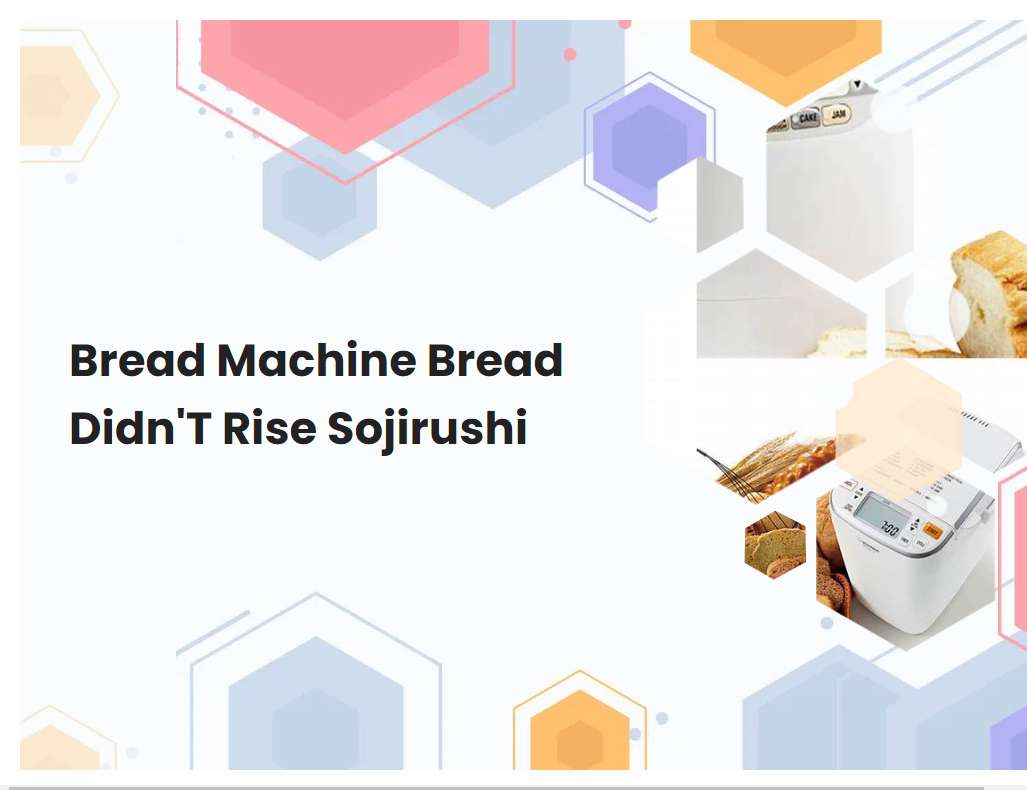 Bread Machine Bread DidnT Rise Sojirushi