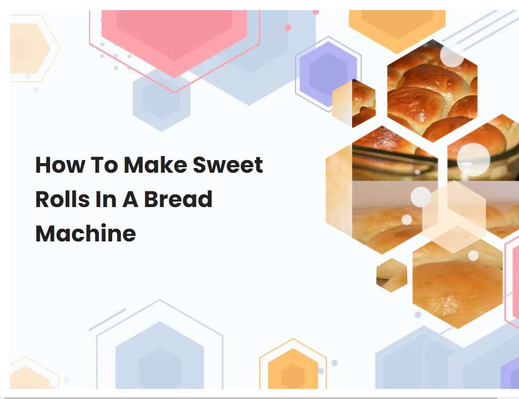 How To Make Sweet Rolls In A Bread Machine