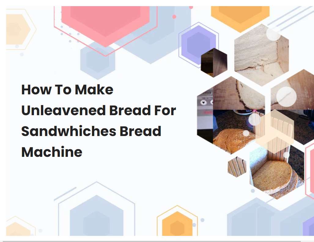 How To Make Unleavened Bread For Sandwhiches Bread Machine