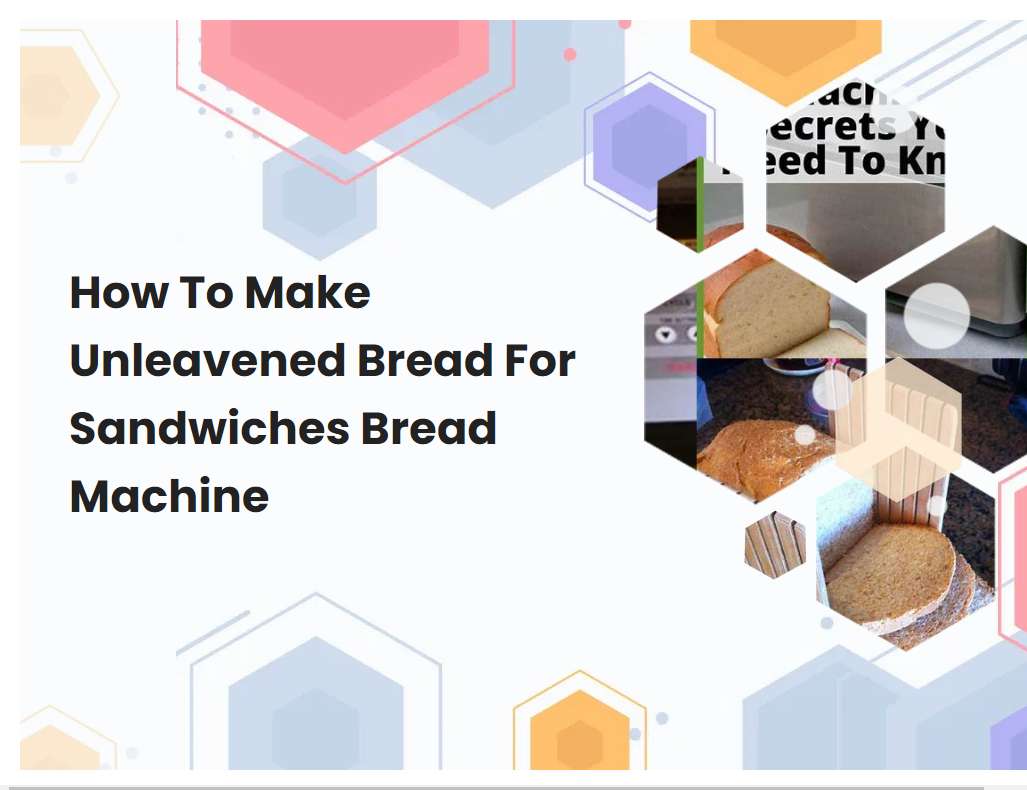 How To Make Unleavened Bread For Sandwiches Bread Machine