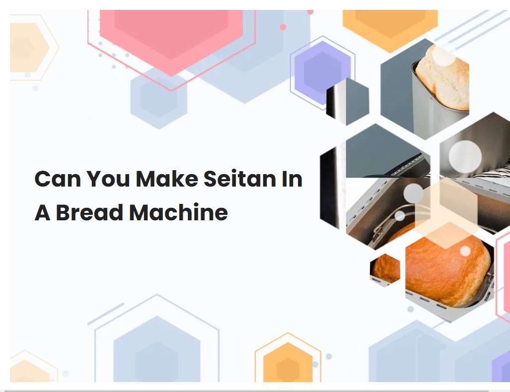 Can You Make Seitan In A Bread Machine