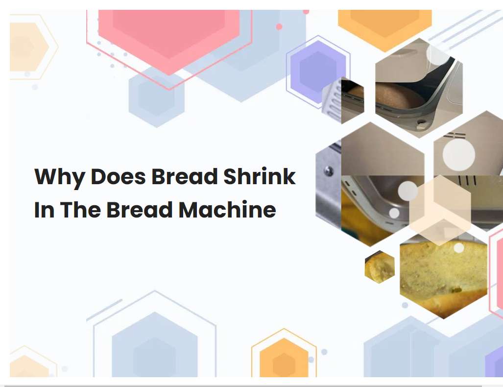 Why Does Bread Shrink In The Bread Machine