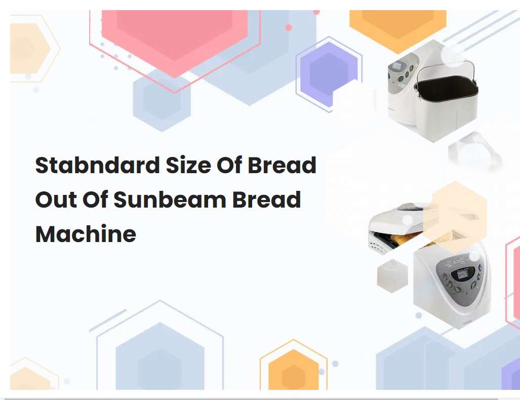 Stabndard Size Of Bread Out Of Sunbeam Bread Machine