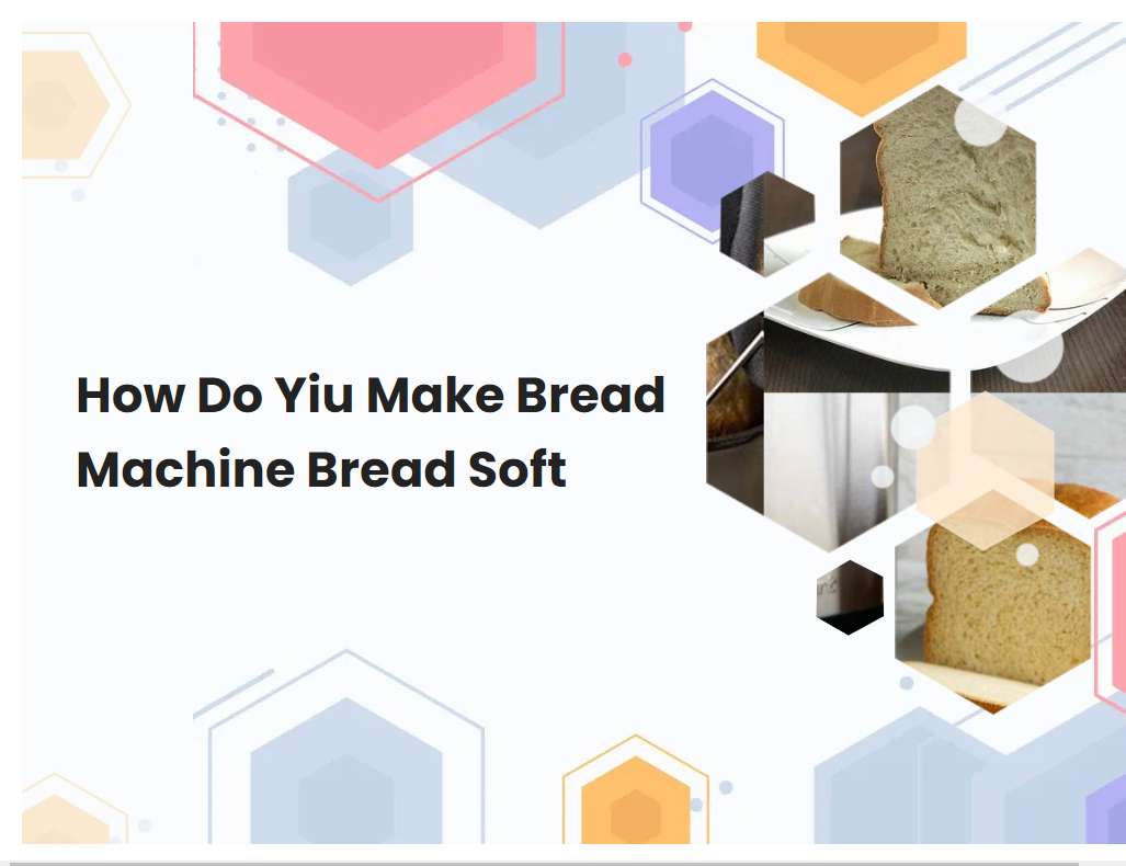 How Do Yiu Make Bread Machine Bread Soft