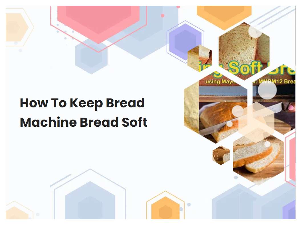 how-to-keep-bread-machine-bread-soft-breadmach