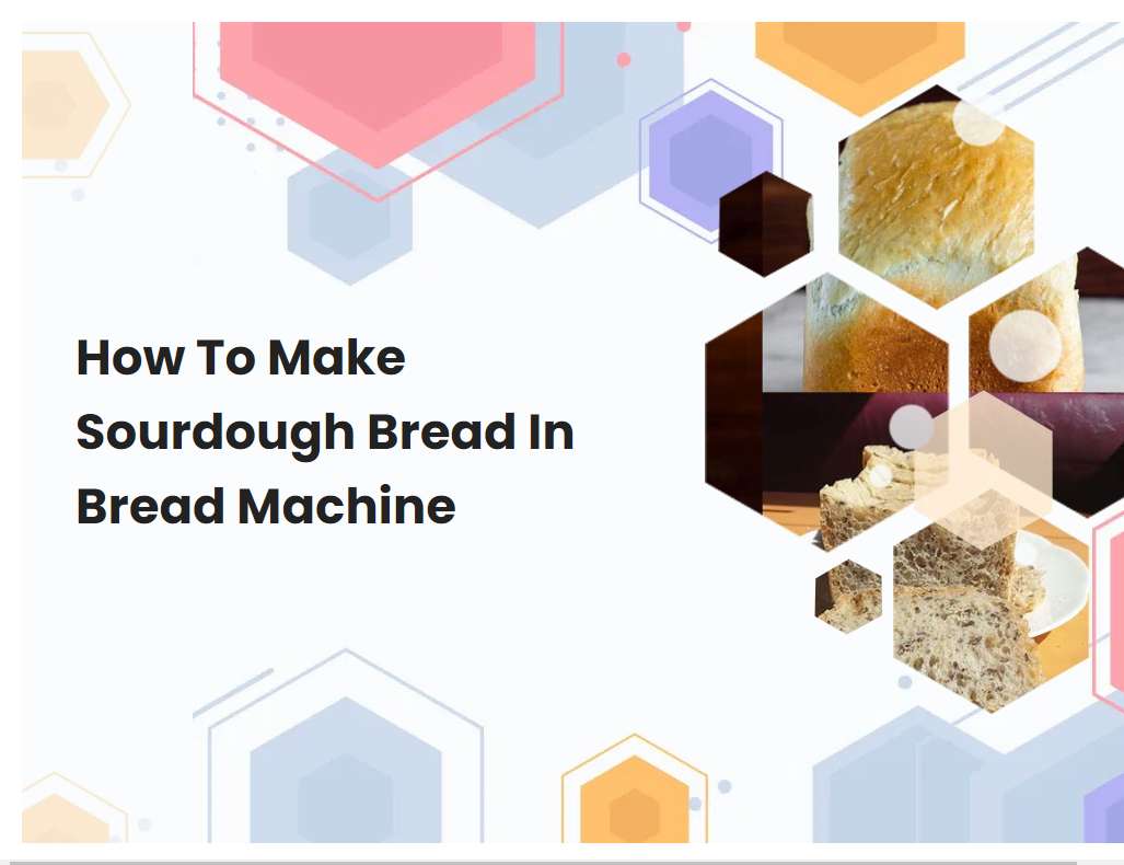 How To Make Sourdough Bread In Bread Machine