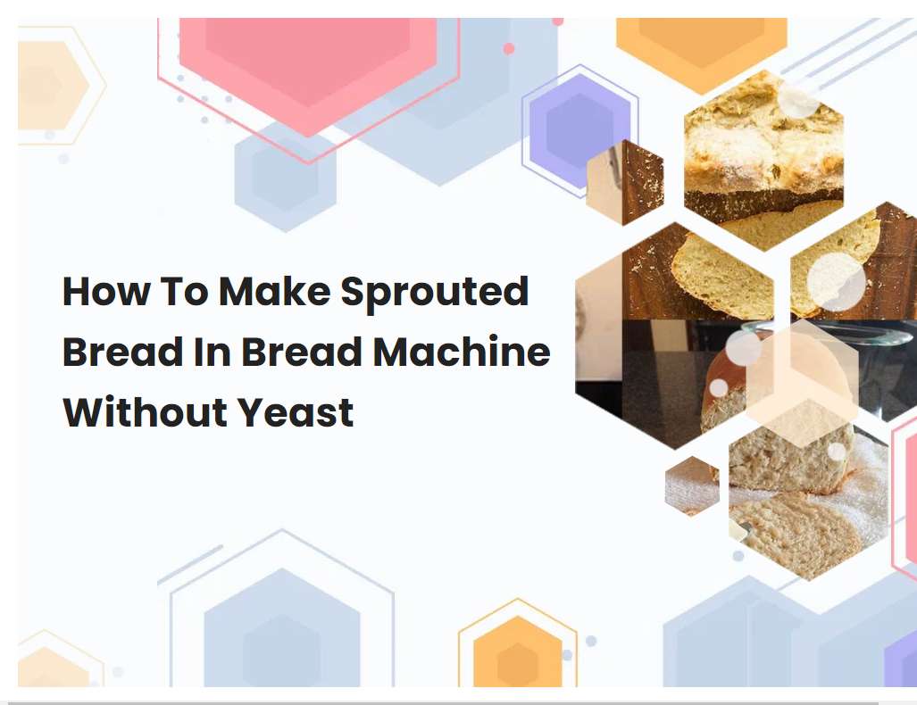 How To Make Sprouted Bread In Bread Machine Without Yeast