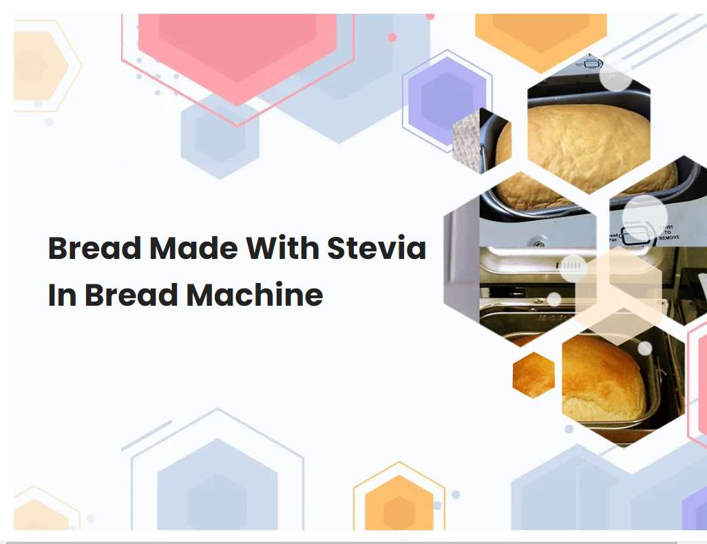 Bread Made With Stevia In Bread Machine