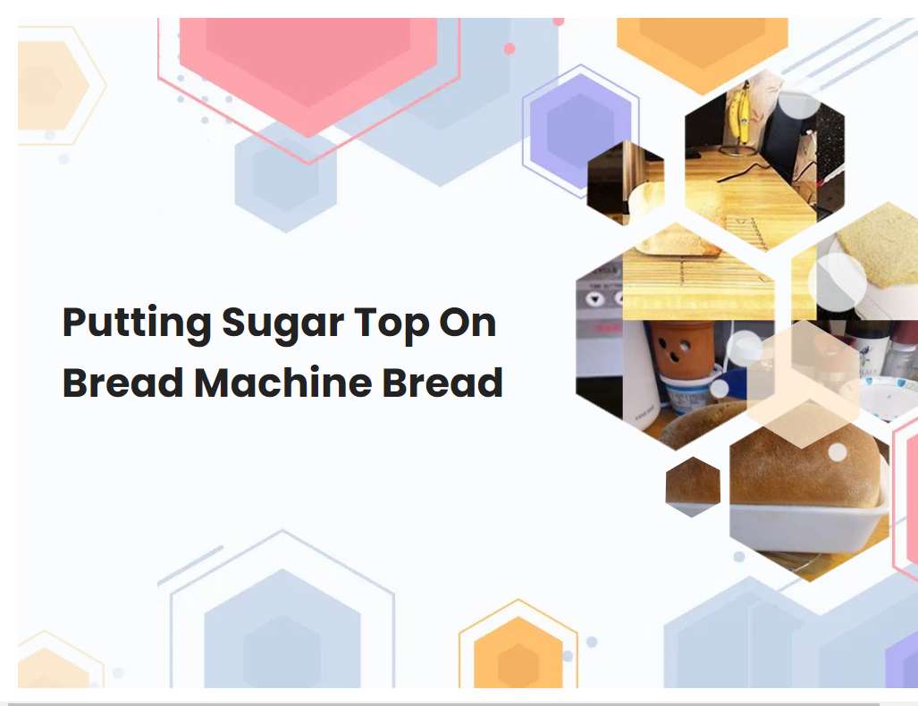 Putting Sugar Top On Bread Machine Bread