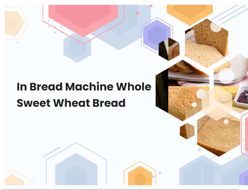 In Bread Machine Whole Sweet Wheat Bread