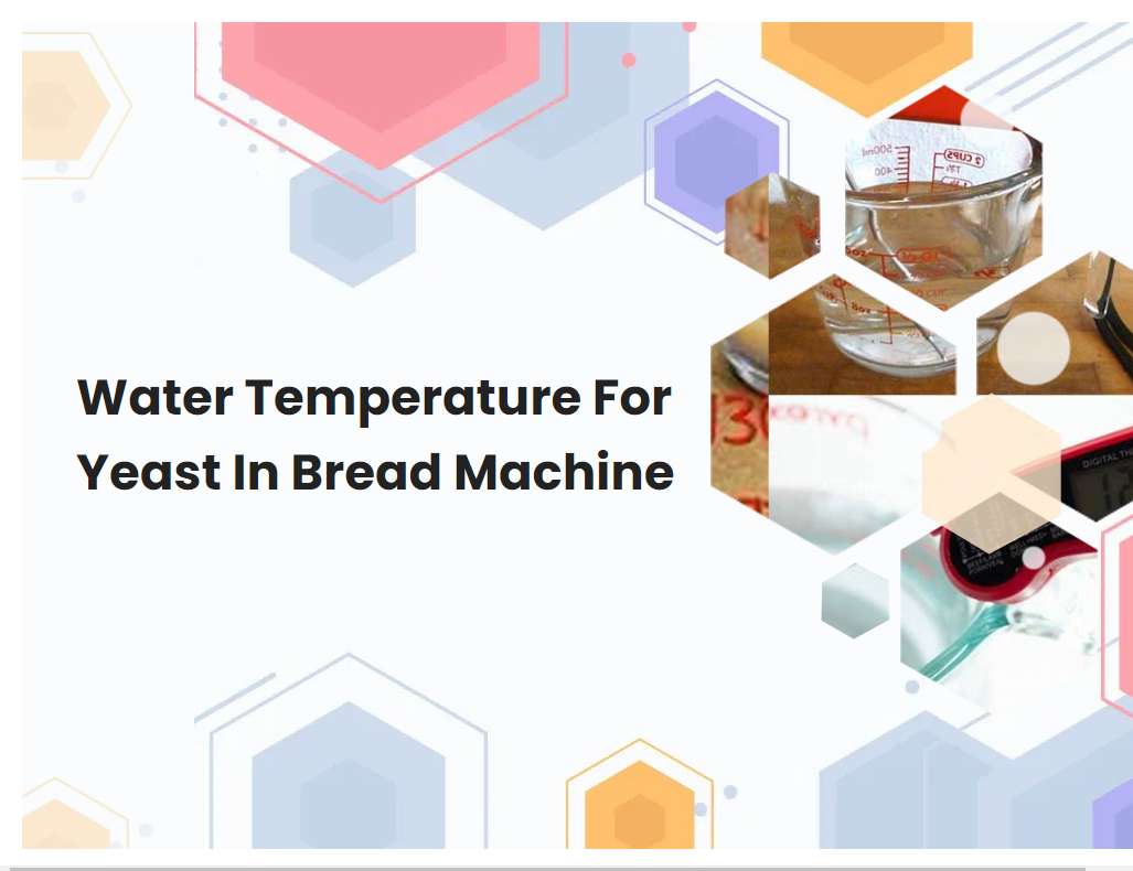 Water Temperature For Yeast In Bread Machine