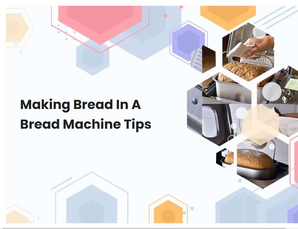 Making Bread In A Bread Machine Tips