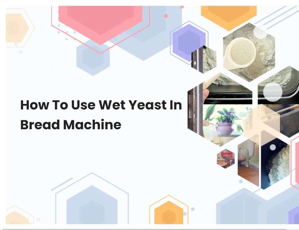 How To Use Wet Yeast In Bread Machine