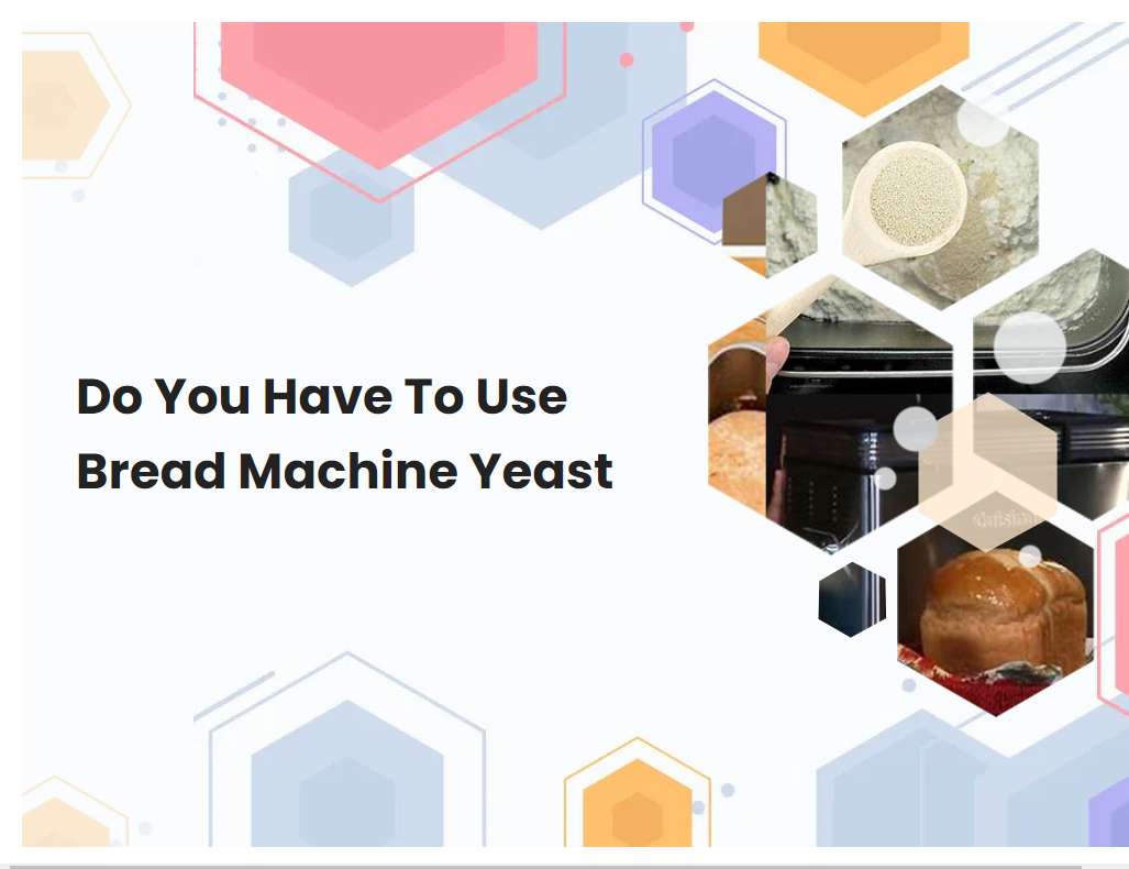 Do You Have To Use Bread Machine Yeast
