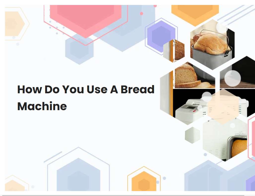 How Do You Use A Bread Machine | breadmach.com