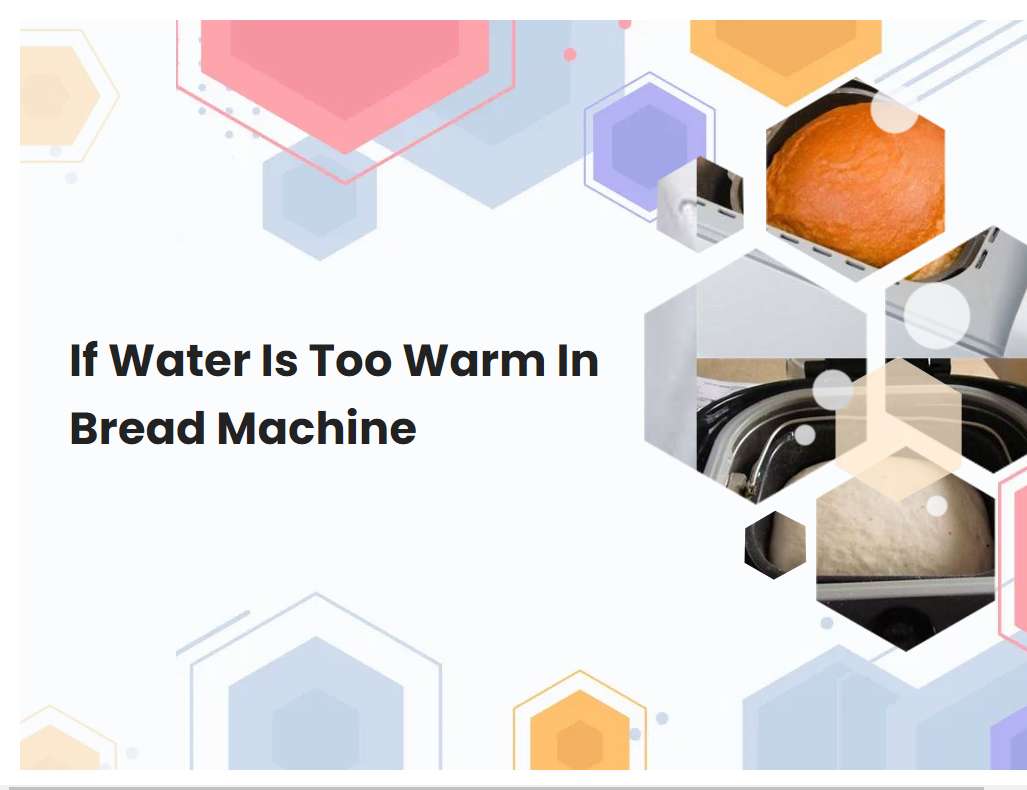 If Water Is Too Warm In Bread Machine