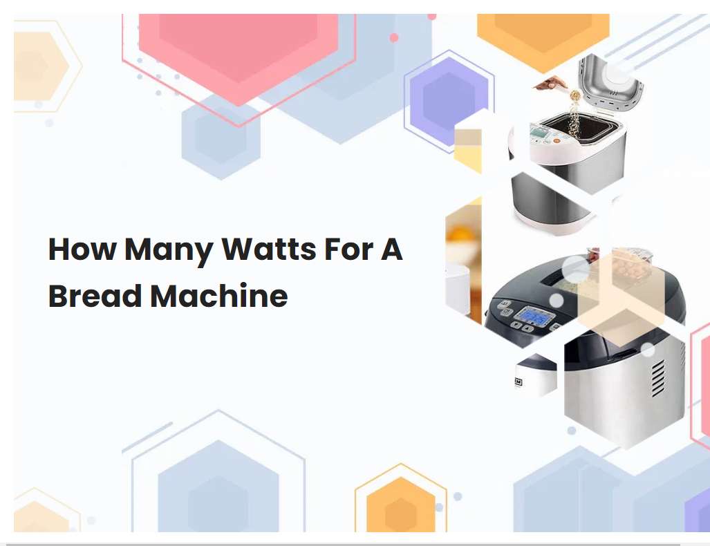 How Many Watts For A Bread Machine