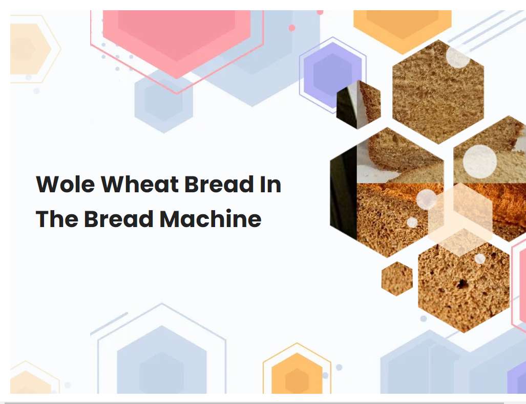 Wole Wheat Bread In The Bread Machine