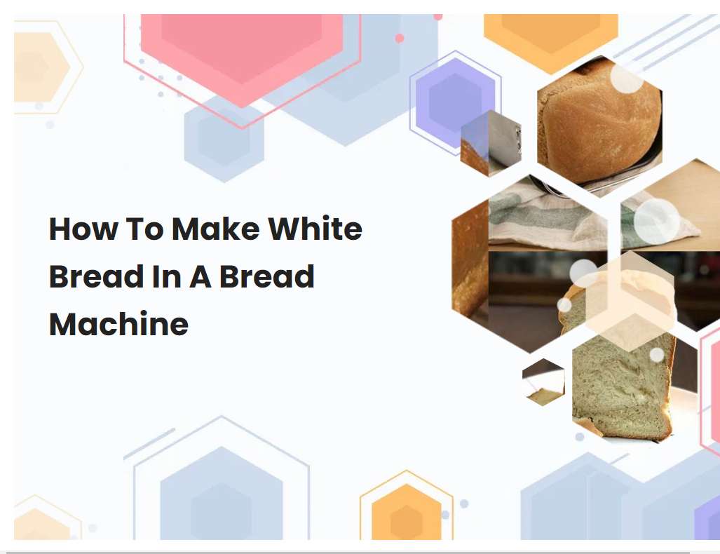 How To Make White Bread In A Bread Machine