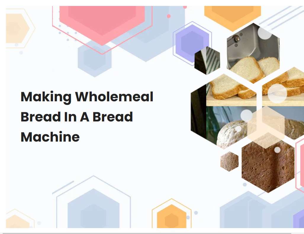 Making Wholemeal Bread In A Bread Machine