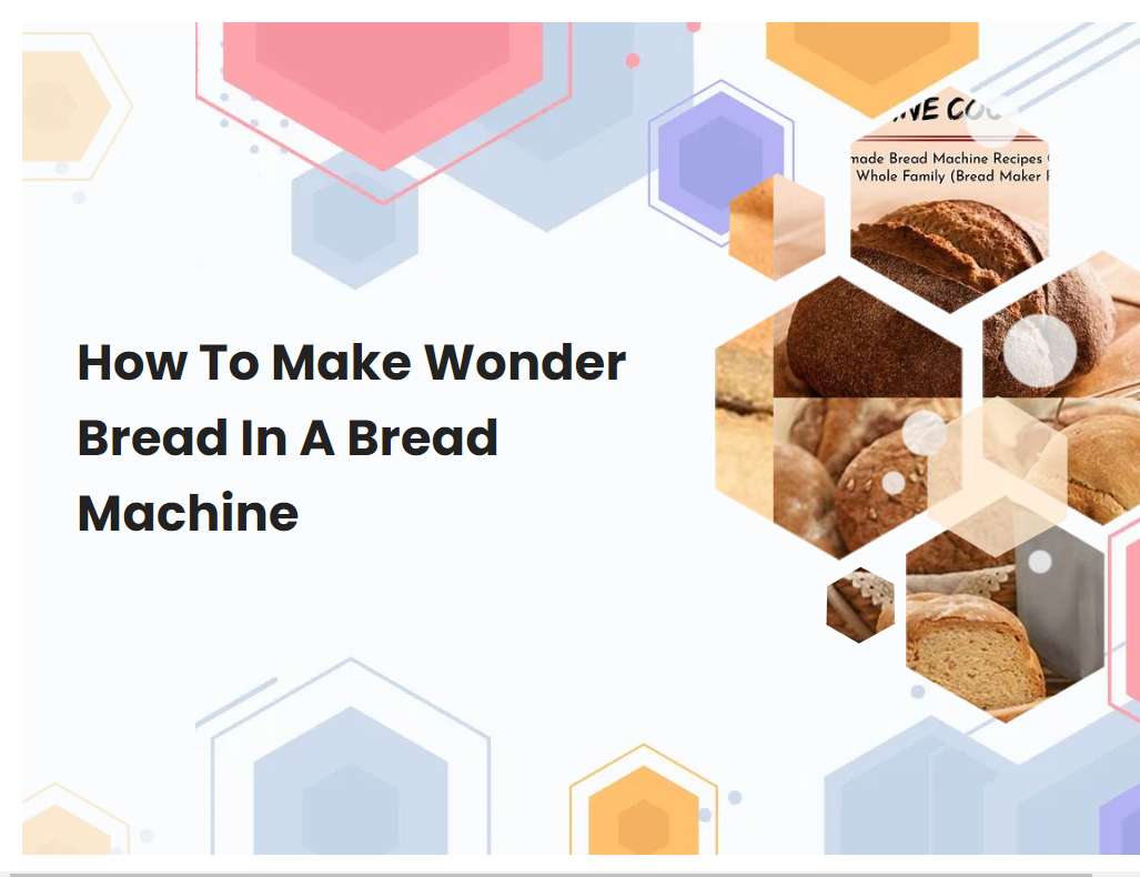 How To Make Wonder Bread In A Bread Machine