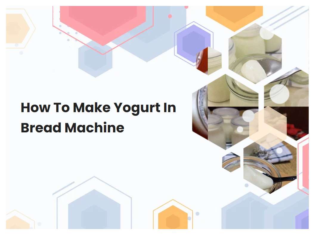 How To Make Yogurt In Bread Machine